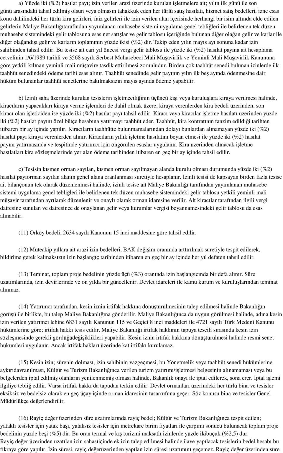 Bakanlığıtarafından yayımlanan muhasebe sistemi uygulama genel tebliğleri ile belirlenen tek düzen muhasebe sistemindeki gelir tablosuna esas net satıģlar ve gelir tablosu içeriğinde bulunan diğer