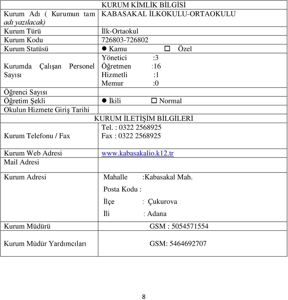 Hizmete Giriş Tarihi KURUM İLETİŞİM BİLGİLERİ Tel. : 0322 2568925 Kurum Telefonu / Fax Fax : 0322 2568925 Kurum Web Adresi Mail Adresi www.