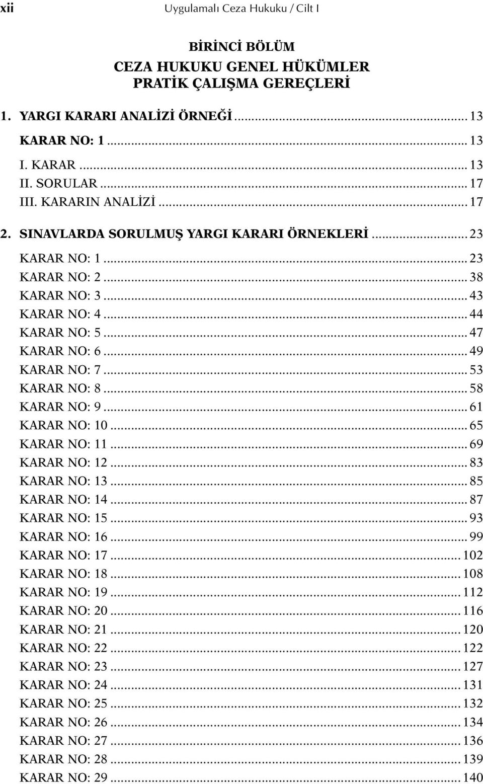 .. 53 KARAR NO: 8... 58 KARAR NO: 9... 61 KARAR NO: 10... 65 KARAR NO: 11... 69 KARAR NO: 12... 83 KARAR NO: 13... 85 KARAR NO: 14... 87 KARAR NO: 15... 93 KARAR NO: 16... 99 KARAR NO: 17.