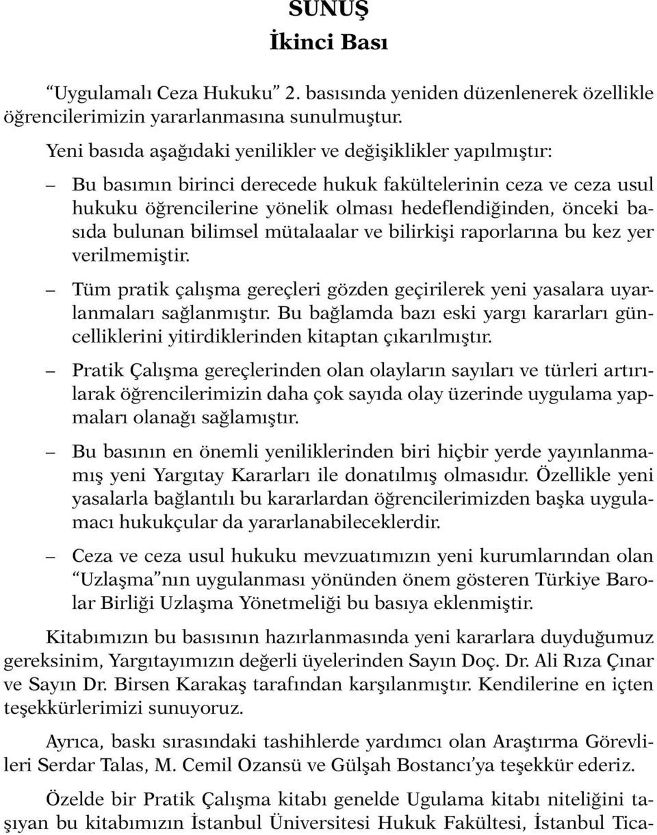 bulunan bilimsel mütalaalar ve bilirkişi raporlarına bu kez yer verilmemiştir. Tüm pratik çalışma gereçleri gözden geçirilerek yeni yasalara uyarlanmaları sağlanmıştır.