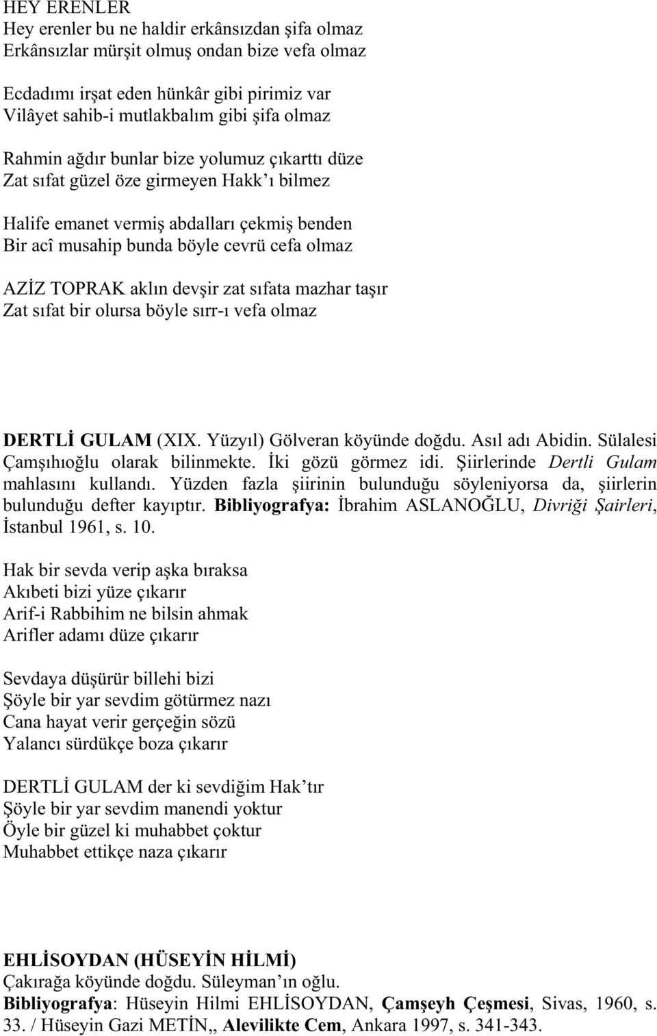 fata mazhar ta r Zat s fat bir olursa böyle s rr- vefa olmaz DERTL GULAM (XIX. Yüzy l) Gölveran köyünde do du. As l ad Abidin. Sülalesi Çam h o lu olarak bilinmekte. ki gözü görmez idi.