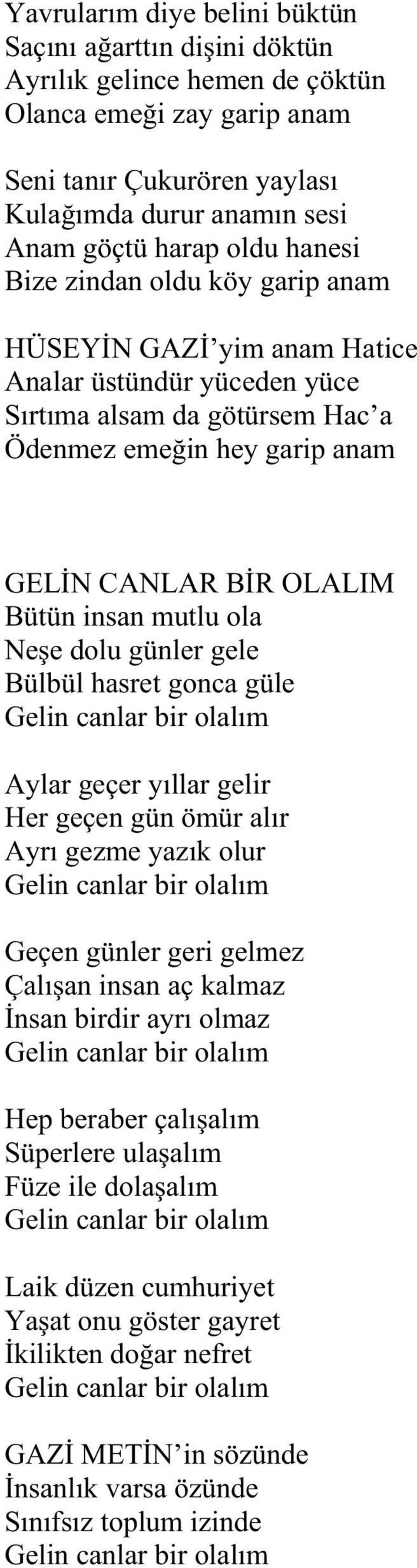 ola Ne e dolu günler gele Bülbül hasret gonca güle Gelin canlar bir olal m Aylar geçer y llar gelir Her geçen gün ömür al r Ayr gezme yaz k olur Gelin canlar bir olal m Geçen günler geri gelmez Çal