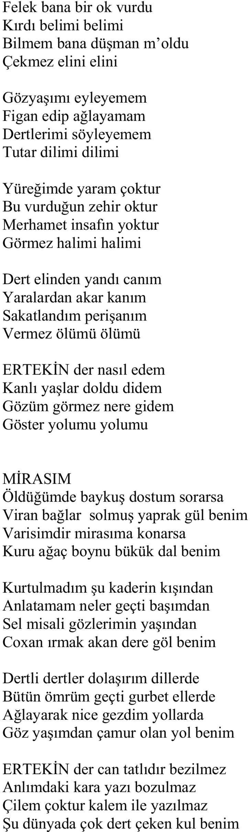 Gözüm görmez nere gidem Göster yolumu yolumu M RASIM Öldü ümde bayku dostum sorarsa Viran ba lar solmu yaprak gül benim Varisimdir miras ma konarsa Kuru a aç boynu bükük dal benim Kurtulmad m u