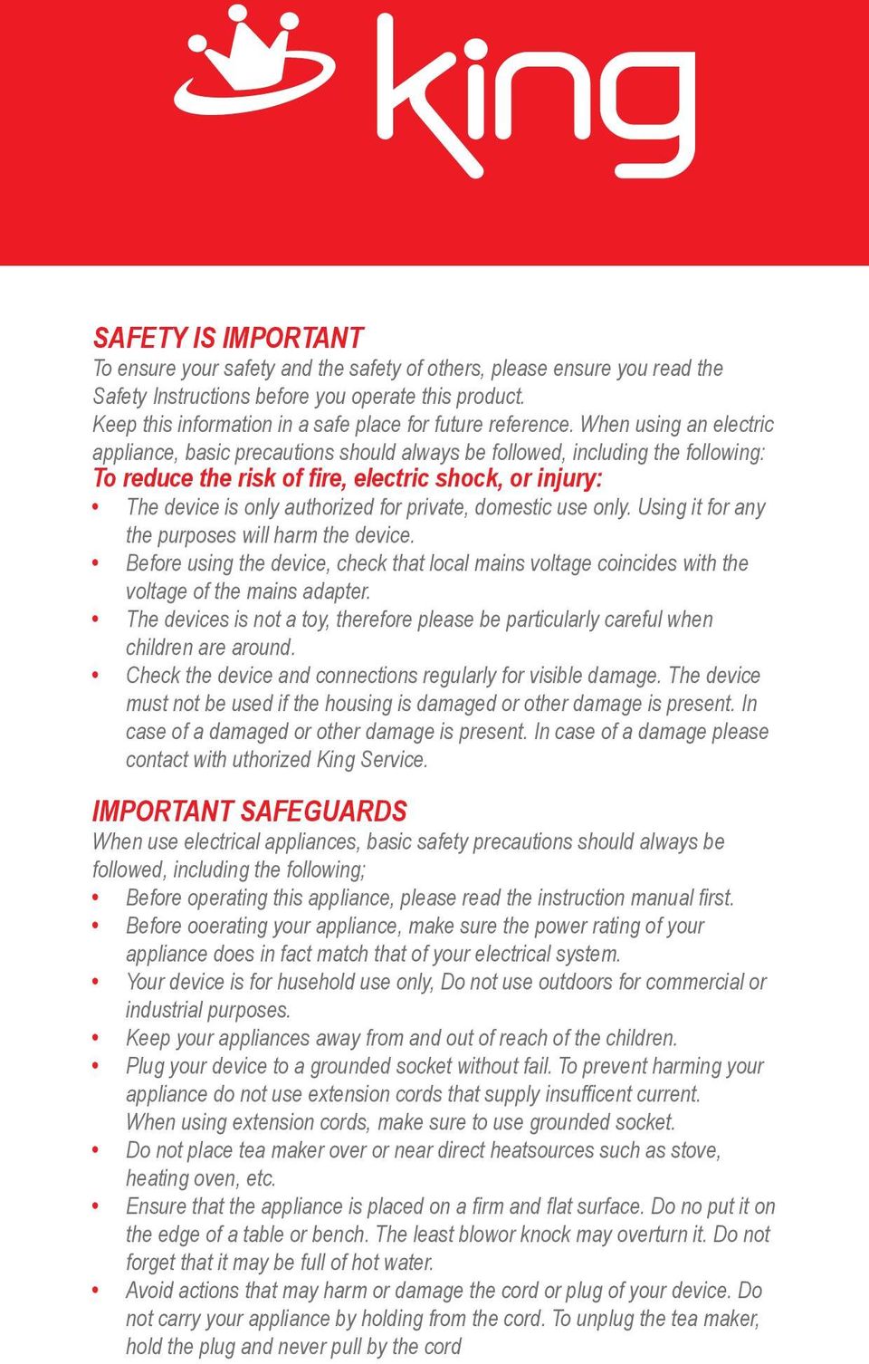 When using an electric appliance, basic precautions should always be followed, including the following: To reduce the risk of fire, electric shock, or injury: The device is only authorized for