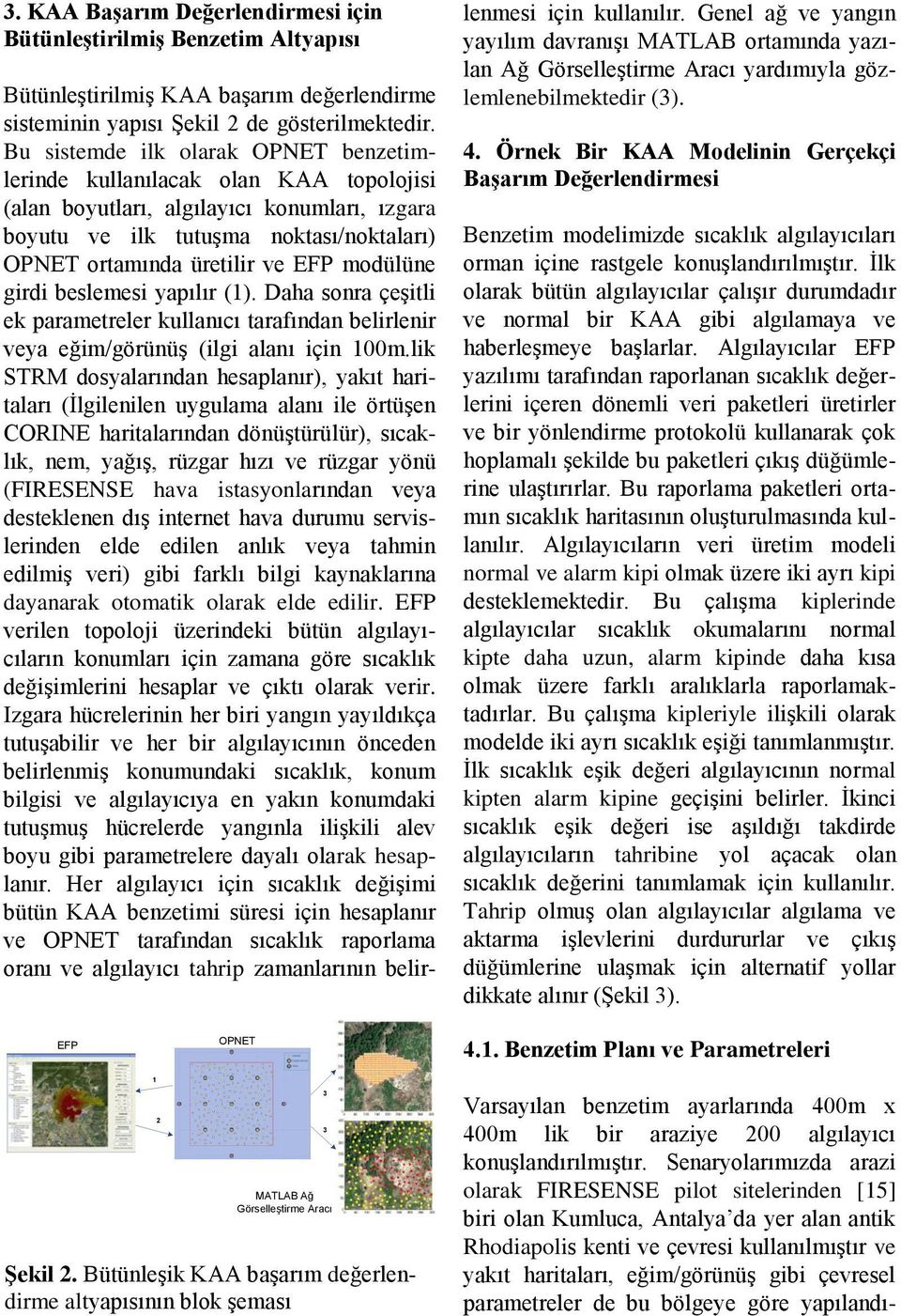 modülüne girdi beslemesi yapılır (1). Daha sonra çeşitli ek parametreler kullanıcı tarafından belirlenir veya eğim/görünüş (ilgi alanı için 100m.