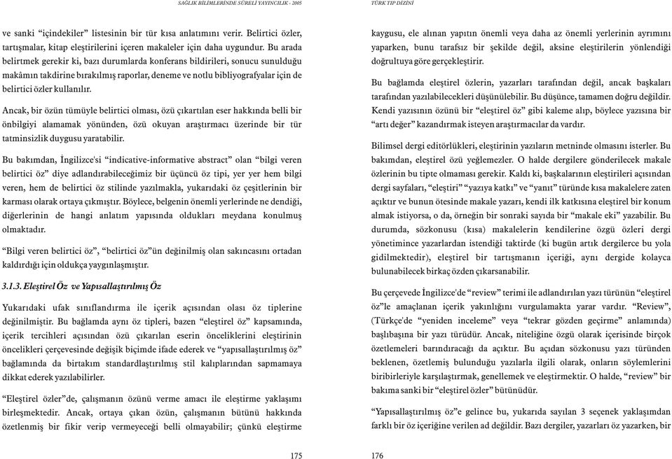 Ancak, bir özün tümüyle belirtici olmasý, özü çýkartýlan eser hakkýnda belli bir önbilgiyi alamamak yönünden, özü okuyan araþtýrmacý üzerinde bir tür tatminsizlik duygusu yaratabilir.