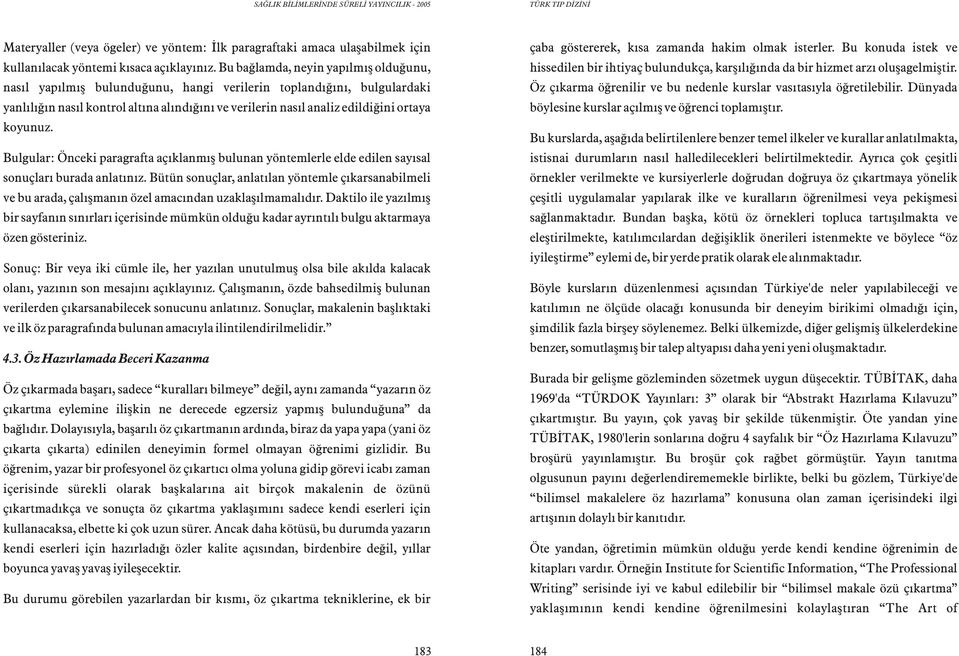 koyunuz. Bulgular: Önceki paragrafta açýklanmýþ bulunan yöntemlerle elde edilen sayýsal sonuçlarý burada anlatýnýz.