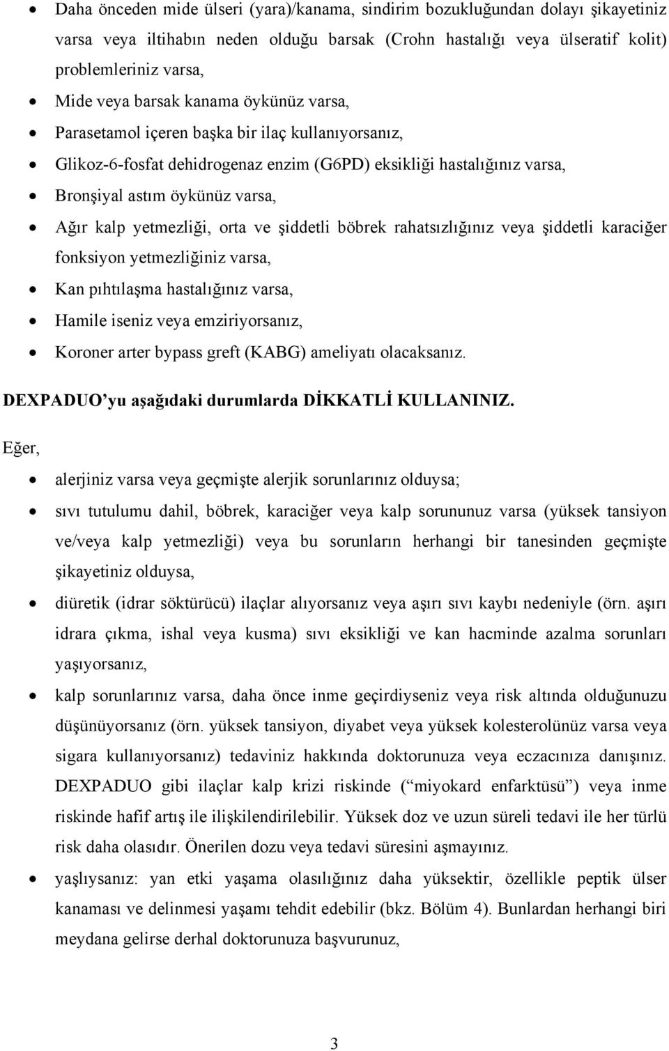 yetmezliği, orta ve şiddetli böbrek rahatsızlığınız veya şiddetli karaciğer fonksiyon yetmezliğiniz varsa, Kan pıhtılaşma hastalığınız varsa, Hamile iseniz veya emziriyorsanız, Koroner arter bypass