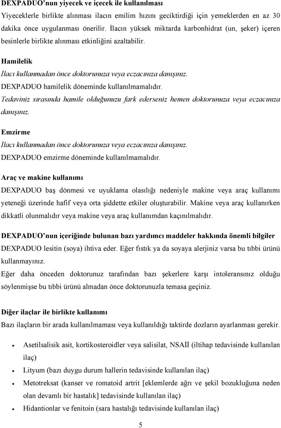 DEXPADUO hamilelik döneminde kullanılmamalıdır. Tedaviniz sırasında hamile olduğunuzu fark ederseniz hemen doktorunuza veya eczacınıza danışınız.