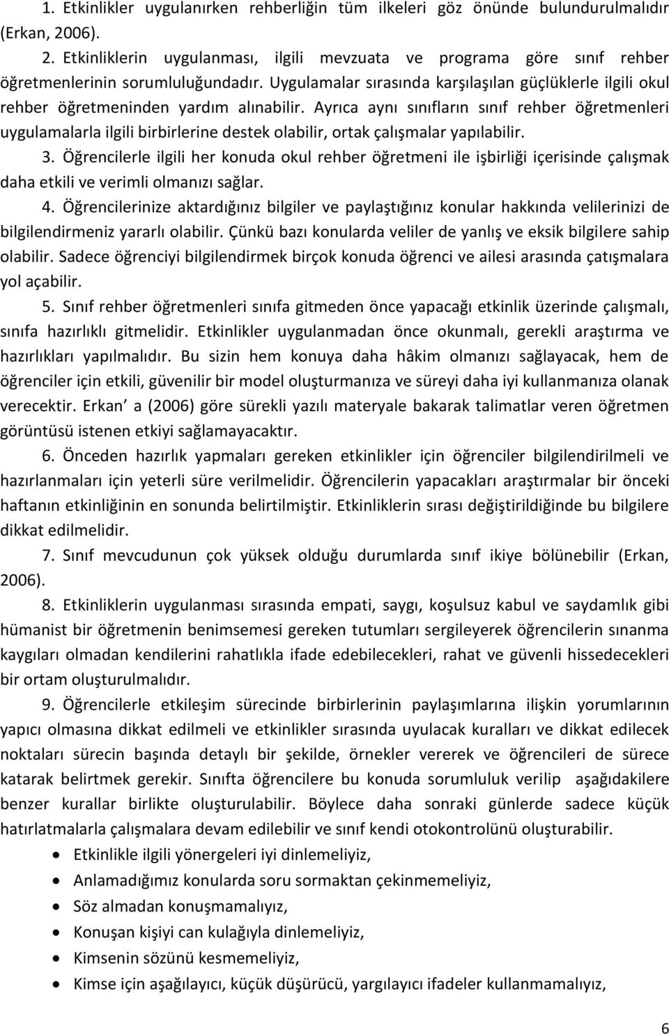 Ayrıca aynı sınıfların sınıf rehber öğretmenleri uygulamalarla ilgili birbirlerine destek olabilir, ortak çalışmalar yapılabilir. 3.