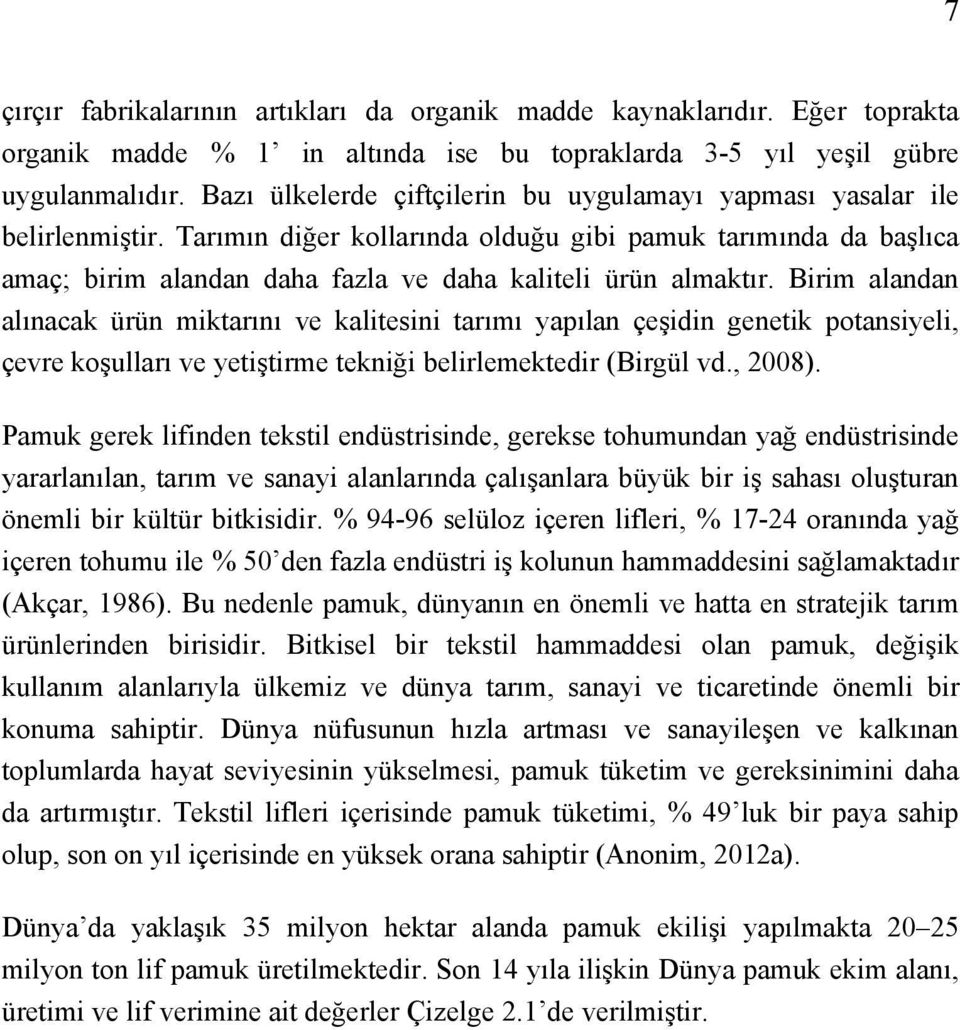 Tarımın diğer kollarında olduğu gibi pamuk tarımında da başlıca amaç; birim alandan daha fazla ve daha kaliteli ürün almaktır.