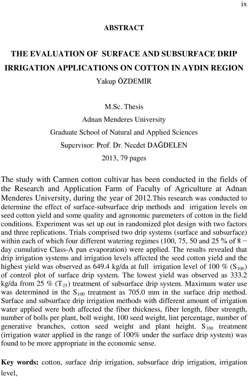 Necdet DAĞDELEN 2013, 79 pages The study with Carmen cotton cultivar has been conducted in the fields of the Research and Application Farm of Faculty of Agriculture at Adnan Menderes University,