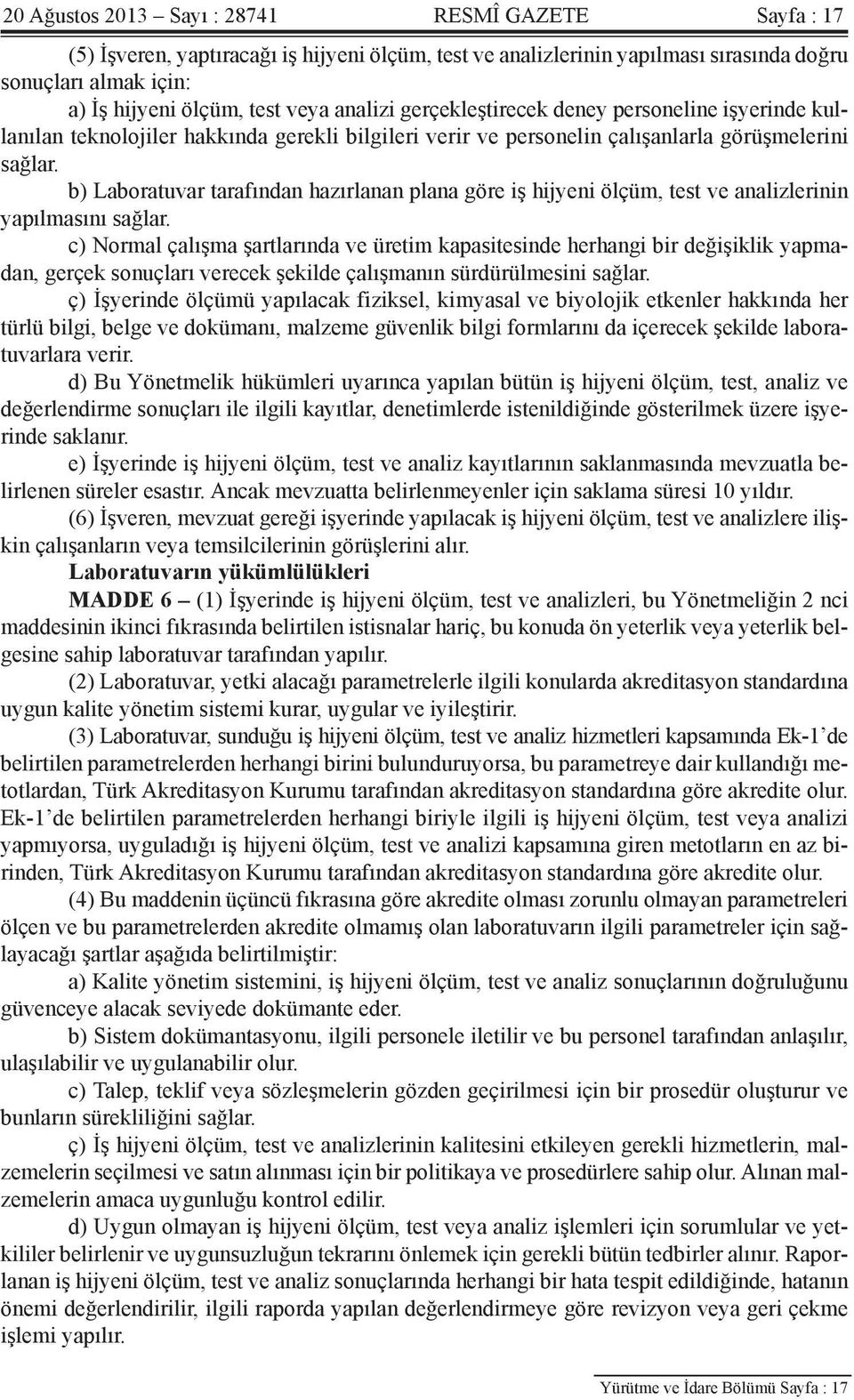 b) Laboratuvar tarafından hazırlanan plana göre iş hijyeni ölçüm, test ve analizlerinin yapılmasını sağlar.