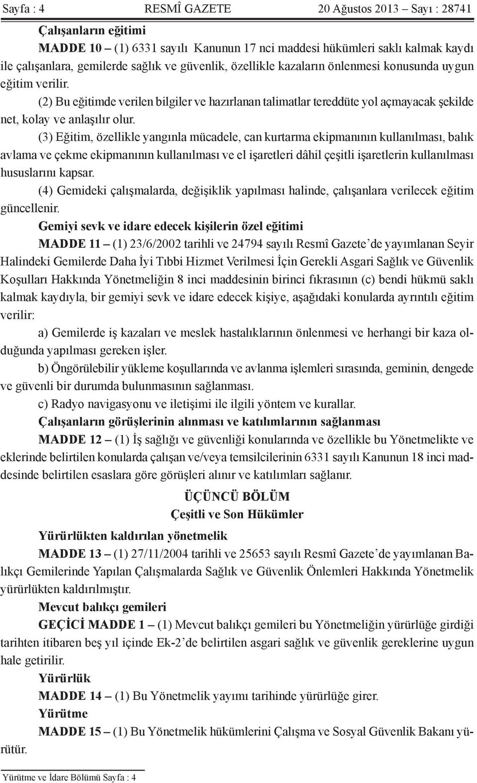 (3) Eğitim, özellikle yangınla mücadele, can kurtarma ekipmanının kullanılması, balık avlama ve çekme ekipmanının kullanılması ve el işaretleri dâhil çeşitli işaretlerin kullanılması hususlarını