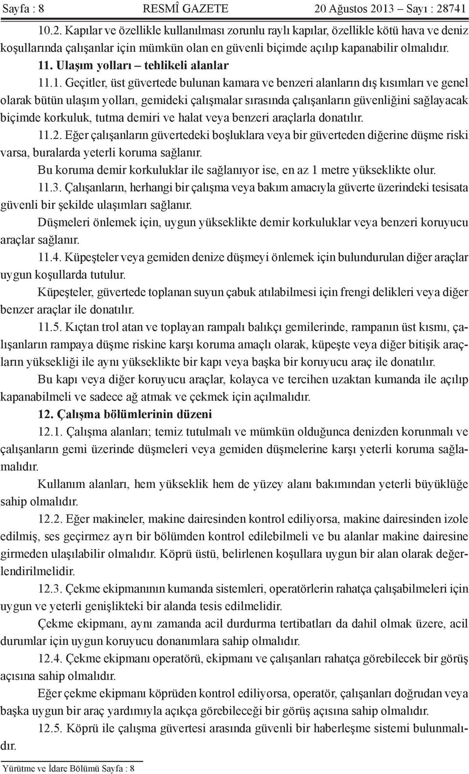 11. Ulaşım yolları tehlikeli alanlar 11.1. Geçitler, üst güvertede bulunan kamara ve benzeri alanların dış kısımları ve genel olarak bütün ulaşım yolları, gemideki çalışmalar sırasında çalışanların