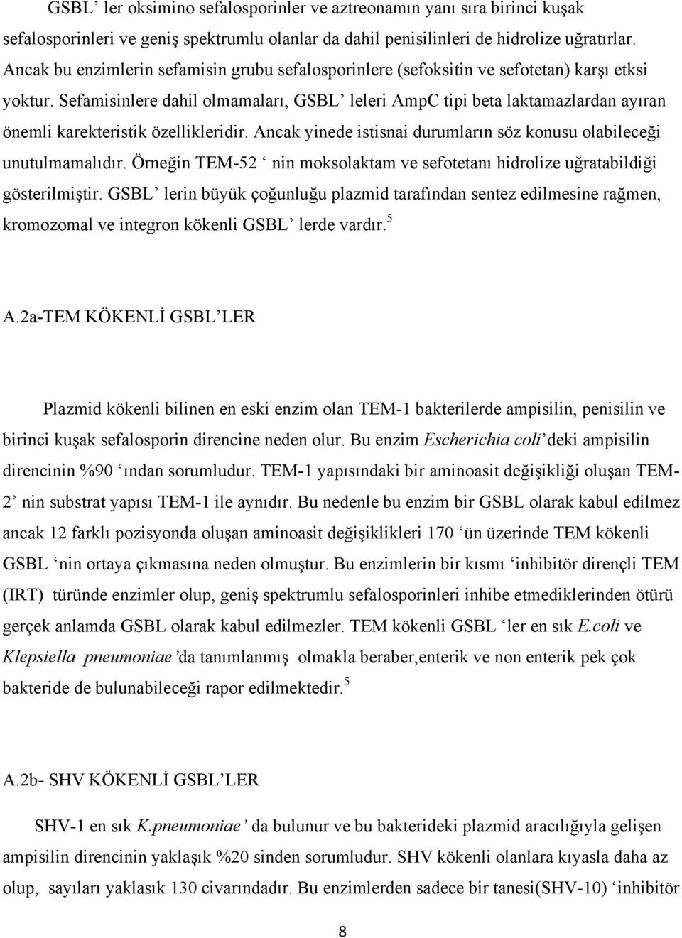 Sefamisinlere dahil olmamaları, GSBL leleri AmpC tipi beta laktamazlardan ayıran önemli karekteristik özellikleridir. Ancak yinede istisnai durumların söz konusu olabileceği unutulmamalıdır.