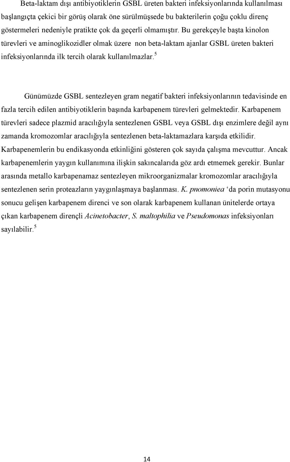 Bu gerekçeyle başta kinolon türevleri ve aminoglikozidler olmak üzere non beta-laktam ajanlar GSBL üreten bakteri infeksiyonlarında ilk tercih olarak kullanılmazlar.