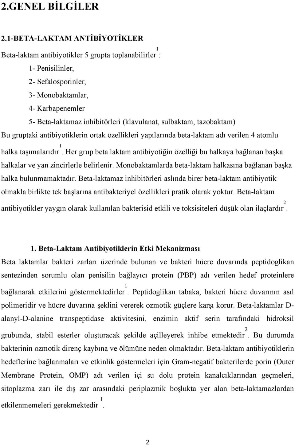 (klavulanat, sulbaktam, tazobaktam) Bu gruptaki antibiyotiklerin ortak özellikleri yapılarında beta-laktam adı verilen 4 atomlu halka taşımalarıdır 1.