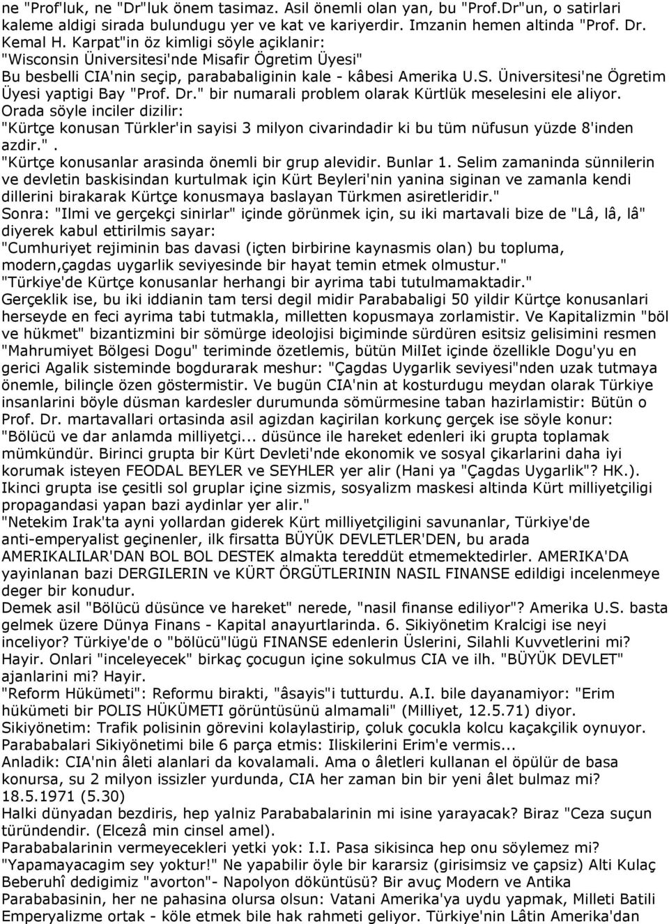 Üniversitesi'ne Ögretim Üyesi yaptigi Bay "Prof. Dr." bir numarali problem olarak Kürtlük meselesini ele aliyor.