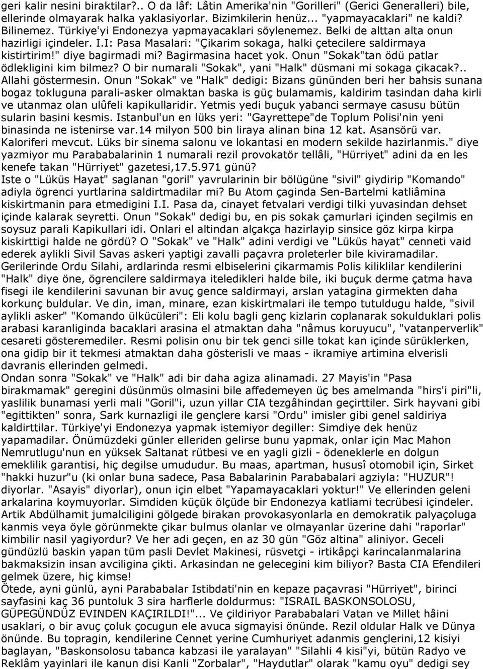 Bagirmasina hacet yok. Onun "Sokak"tan ödü patlar ödlekligini kim bilmez? O bir numarali "Sokak", yani "Halk" düsmani mi sokaga çikacak?.. Allahi göstermesin.