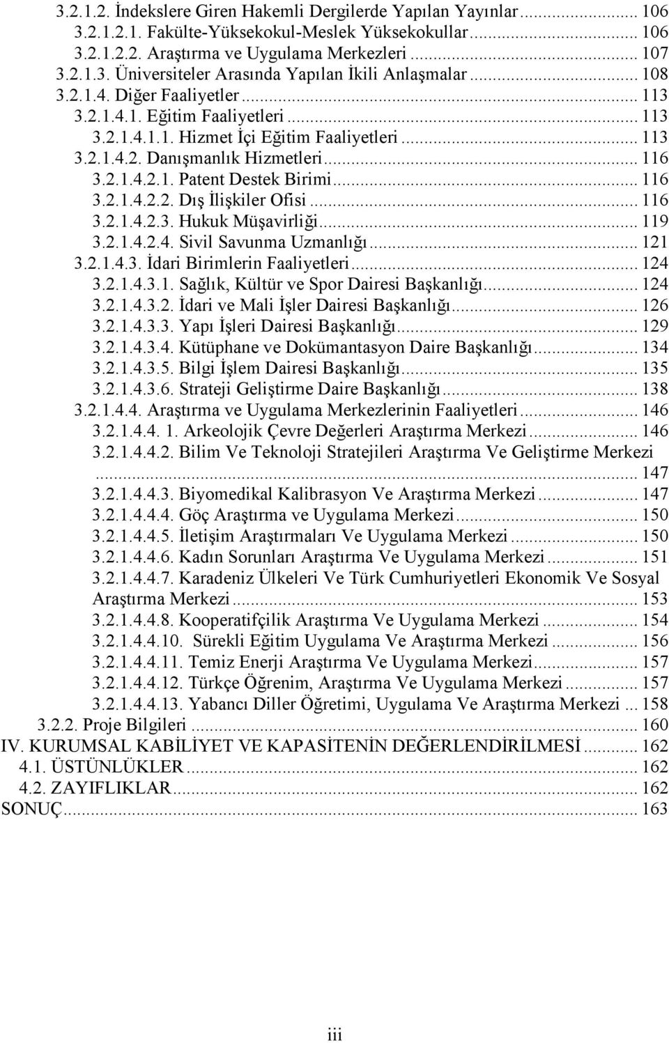 .. 116 3.2.1.4.2.2. Dış Đlişkiler Ofisi... 116 3.2.1.4.2.3. Hukuk Müşavirliği... 119 3.2.1.4.2.4. Sivil Savunma Uzmanlığı... 121 3.2.1.4.3. Đdari Birimlerin Faaliyetleri... 124 3.2.1.4.3.1. Sağlık, Kültür ve Spor Dairesi Başkanlığı.