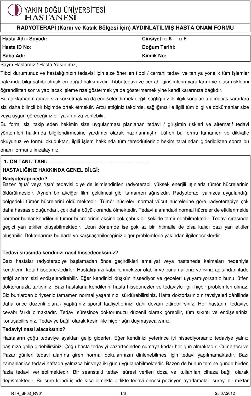 Tıbbi tedavi ve cerrahi girişimlerin yararlarını ve olası risklerini öğrendikten sonra yapılacak işleme rıza göstermek ya da göstermemek yine kendi kararınıza bağlıdır.