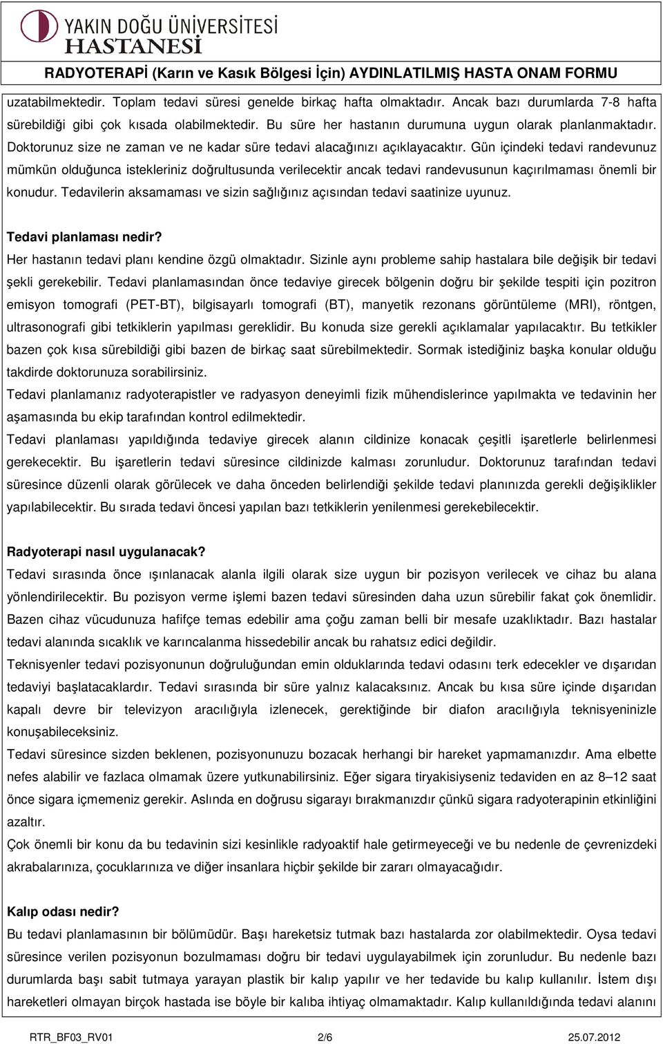 Gün içindeki tedavi randevunuz mümkün olduğunca istekleriniz doğrultusunda verilecektir ancak tedavi randevusunun kaçırılmaması önemli bir konudur.