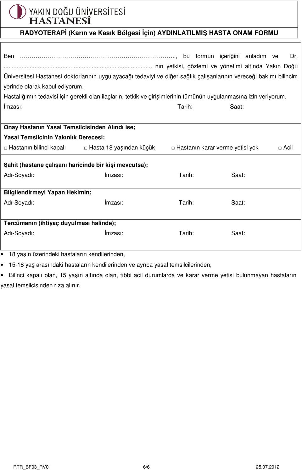 Hastalığımın tedavisi için gerekli olan ilaçların, tetkik ve girişimlerinin tümünün uygulanmasına izin veriyorum.