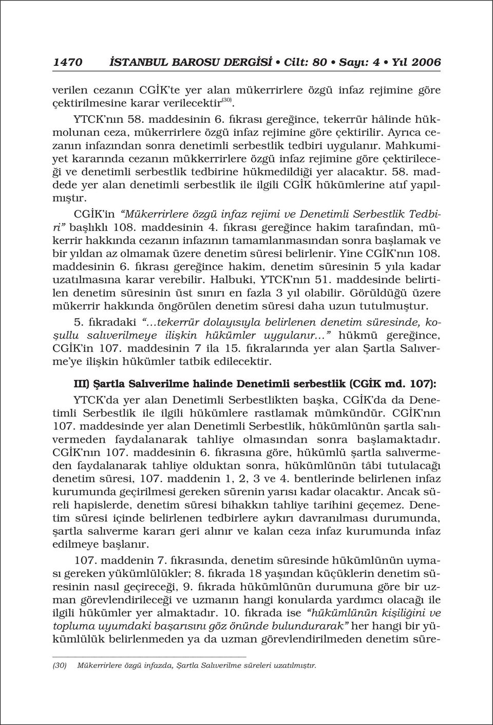 Mahkumiyet karar nda cezan n mükkerrirlere özgü infaz rejimine göre çektirilece- i ve denetimli serbestlik tedbirine hükmedildi i yer alacakt r. 58.