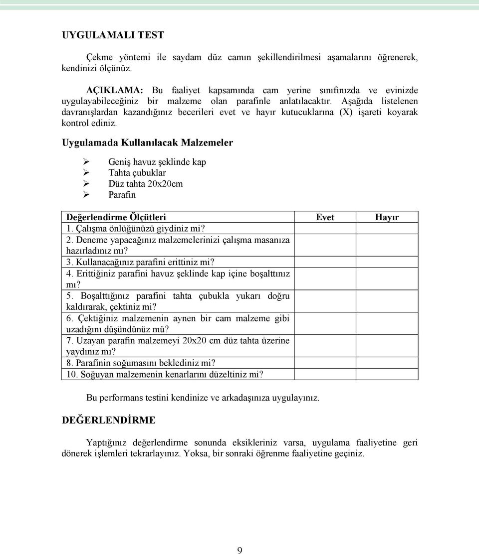 Aşağıda listelenen davranışlardan kazandığınız becerileri evet ve hayır kutucuklarına (X) işareti koyarak kontrol ediniz.