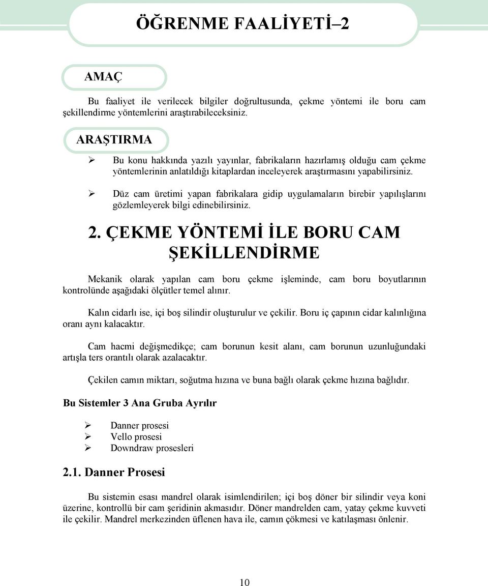 Düz cam üretimi yapan fabrikalara gidip uygulamaların birebir yapılışlarını gözlemleyerek bilgi edinebilirsiniz. 2.