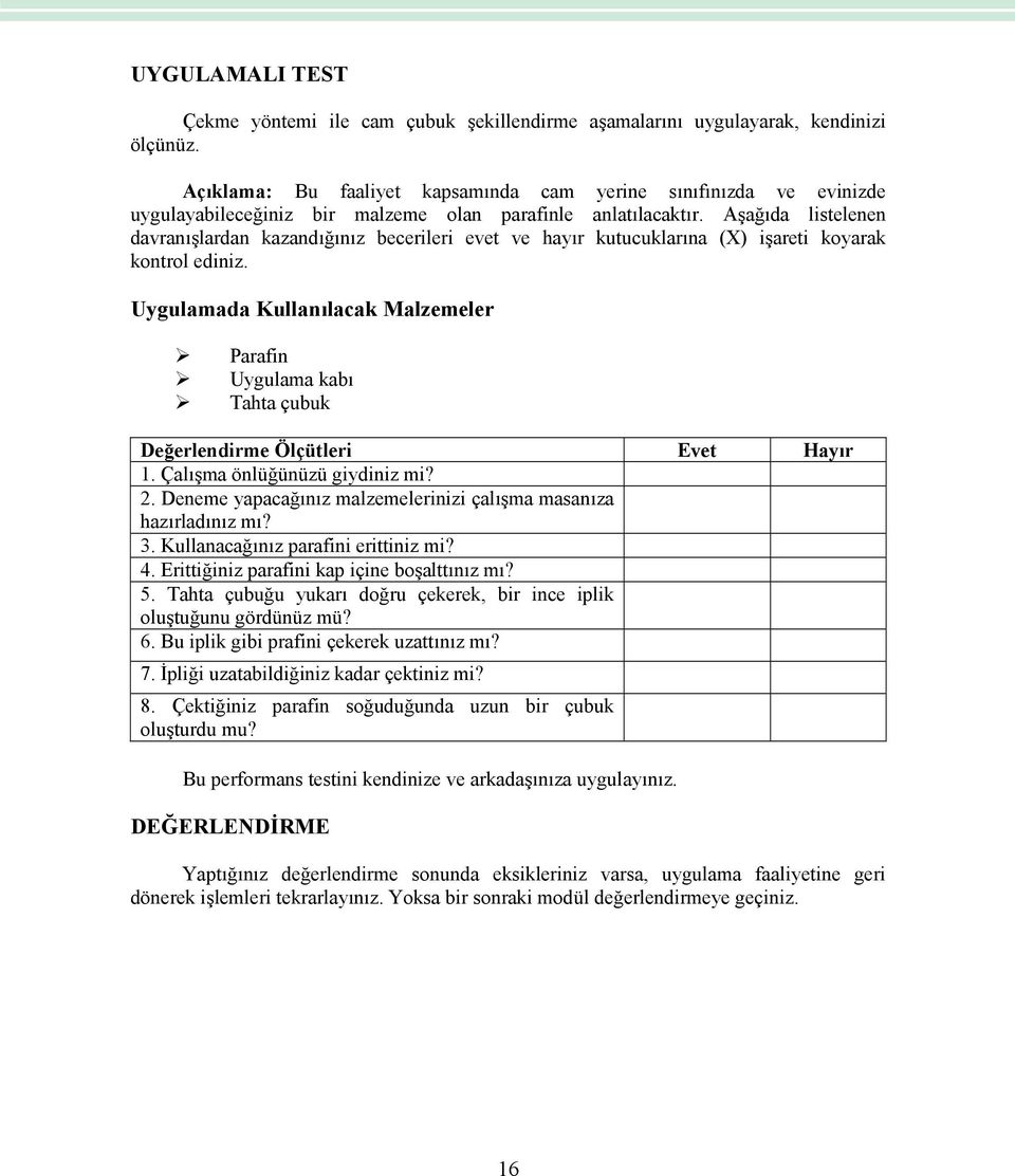 Aşağıda listelenen davranışlardan kazandığınız becerileri evet ve hayır kutucuklarına (X) işareti koyarak kontrol ediniz.