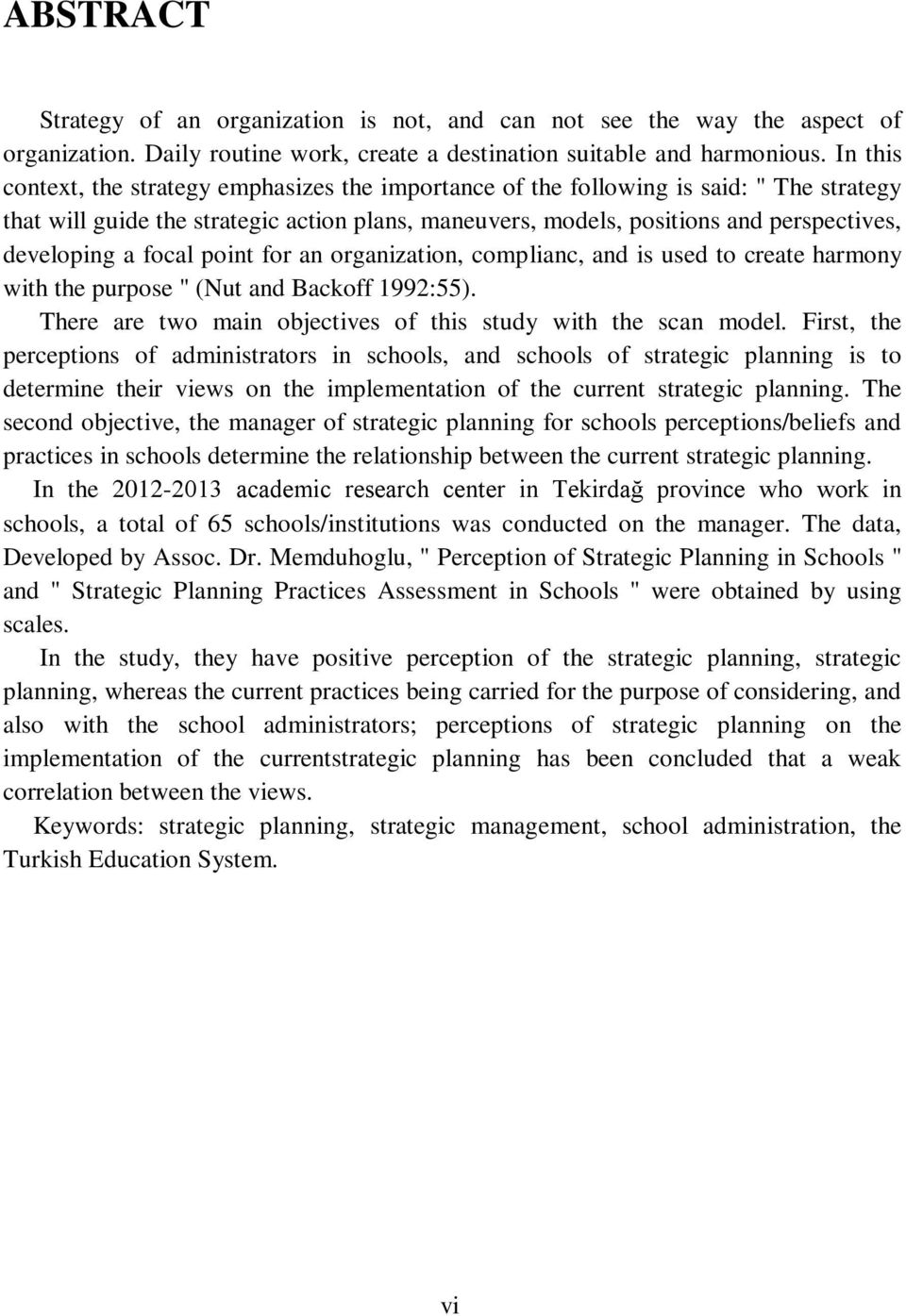 a focal point for an organization, complianc, and is used to create harmony with the purpose " (Nut and Backoff 1992:55). There are two main objectives of this study with the scan model.