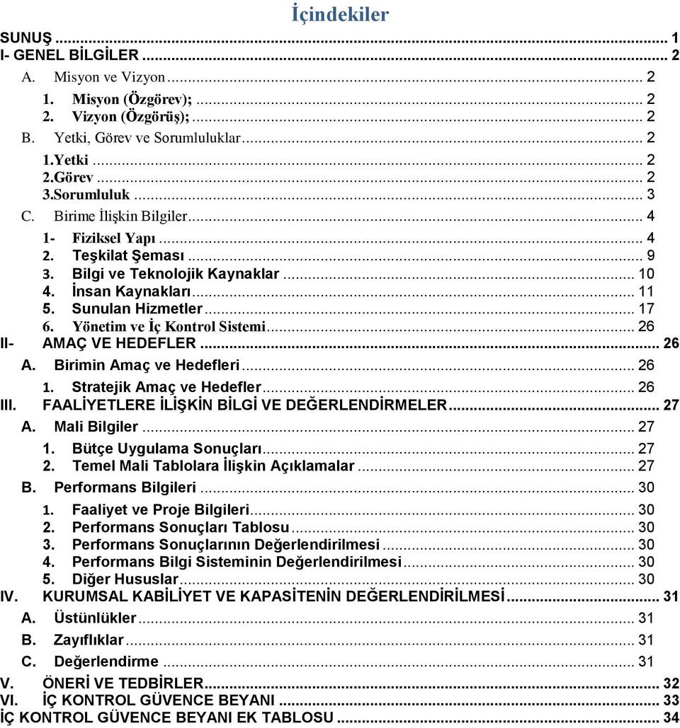 .. 26 II- AMAÇ VE HEDEFLER... 26 A. Birimin Amaç ve Hedefleri... 26 1. Stratejik Amaç ve Hedefler... 26 III. FAALİYETLERE İLİŞKİN BİLGİ VE DEĞERLENDİRMELER... 27 A. Mali Bilgiler... 27 1.