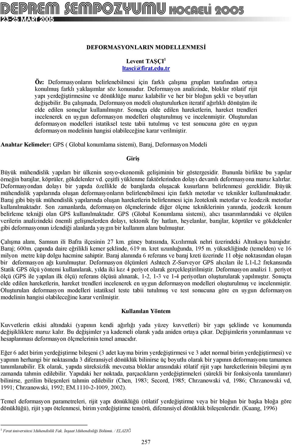 u çalışmada, Deformasyon model oluşturulurken teratf ağırlıklı dönüşüm le elde edlen sonuçlar kullanılmıştır.