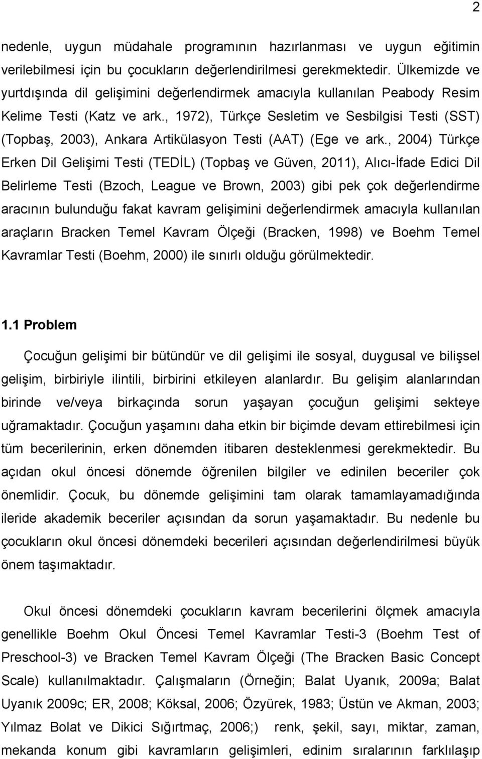 , 1972), Türkçe Sesletim ve Sesbilgisi Testi (SST) (Topbaş, 2003), Ankara Artikülasyon Testi (AAT) (Ege ve ark.