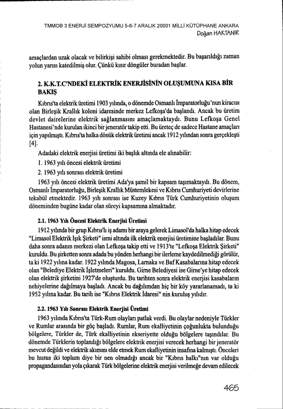 C'NDnrd rlrrtnix BAKI$ ENERtlslNh't ot u$utuuna KISA BiR Krbns'ta elektrikiiretimi 1903 yrhnda, o ddnemde Osmanh imparatorlufu'nun kiractst olan Birlegik Kralhk kolonidaresinde merkez Lefkoqa'da