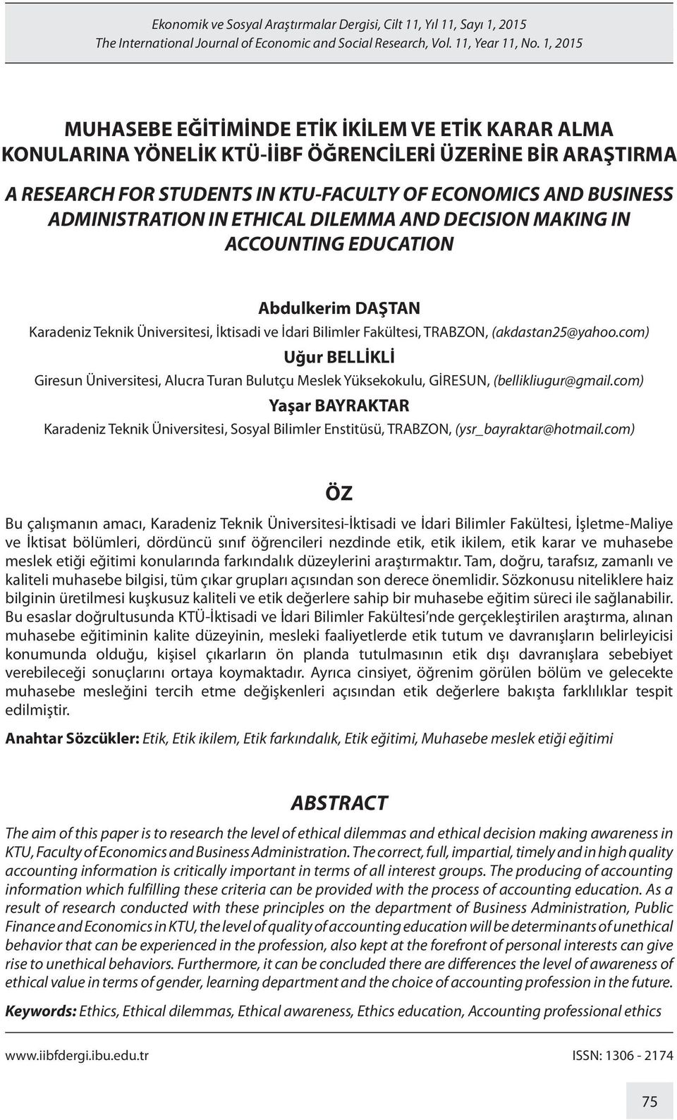 ADMINISTRATION IN ETHICAL DILEMMA AND DECISION MAKING IN ACCOUNTING EDUCATION Abdulkerim DAŞTAN Karadeniz Teknik Üniversitesi, İktisadi ve İdari Bilimler Fakültesi, TRABZON, (akdastan25@yahoo.