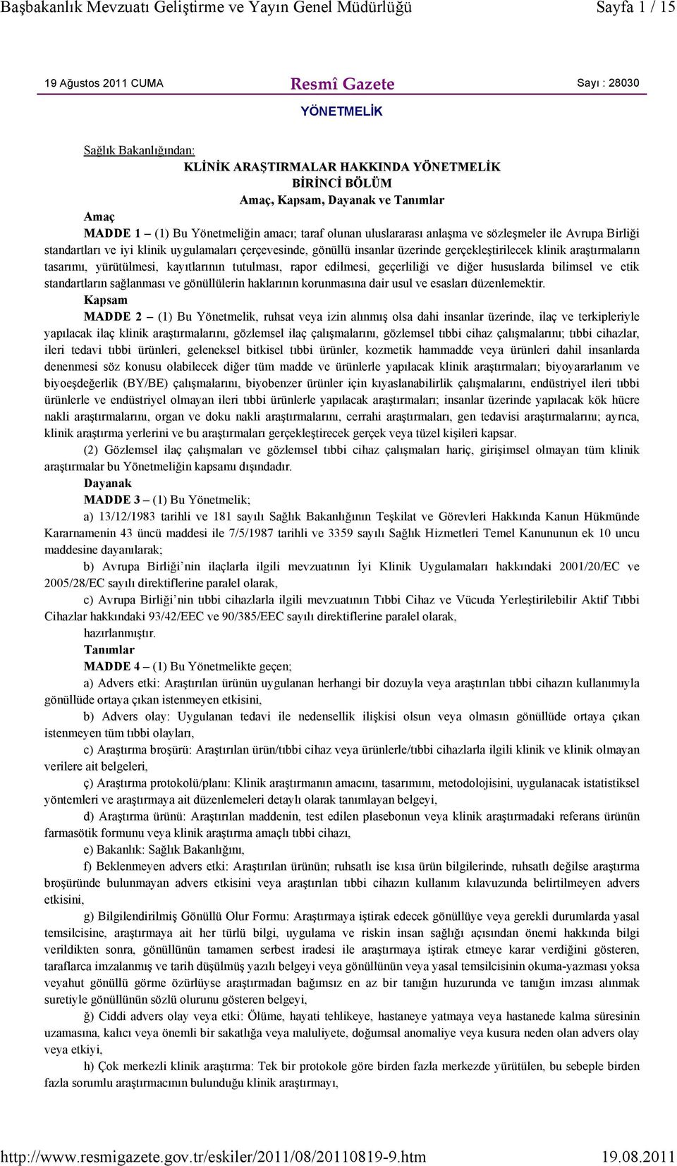 araştırmaların tasarımı, yürütülmesi, kayıtlarının tutulması, rapor edilmesi, geçerliliği ve diğer hususlarda bilimsel ve etik standartların sağlanması ve gönüllülerin haklarının korunmasına dair