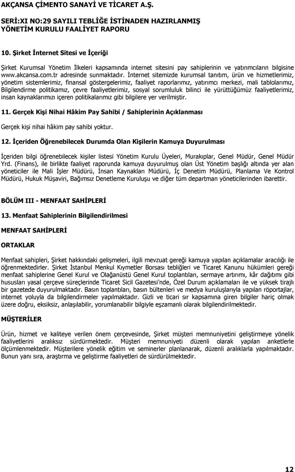 çevre faaliyetlerimiz, sosyal sorumluluk bilinci ile yürüttüğümüz faaliyetlerimiz, insan kaynaklarımızı içeren politikalarımız gibi bilgilere yer verilmiştir. 11.