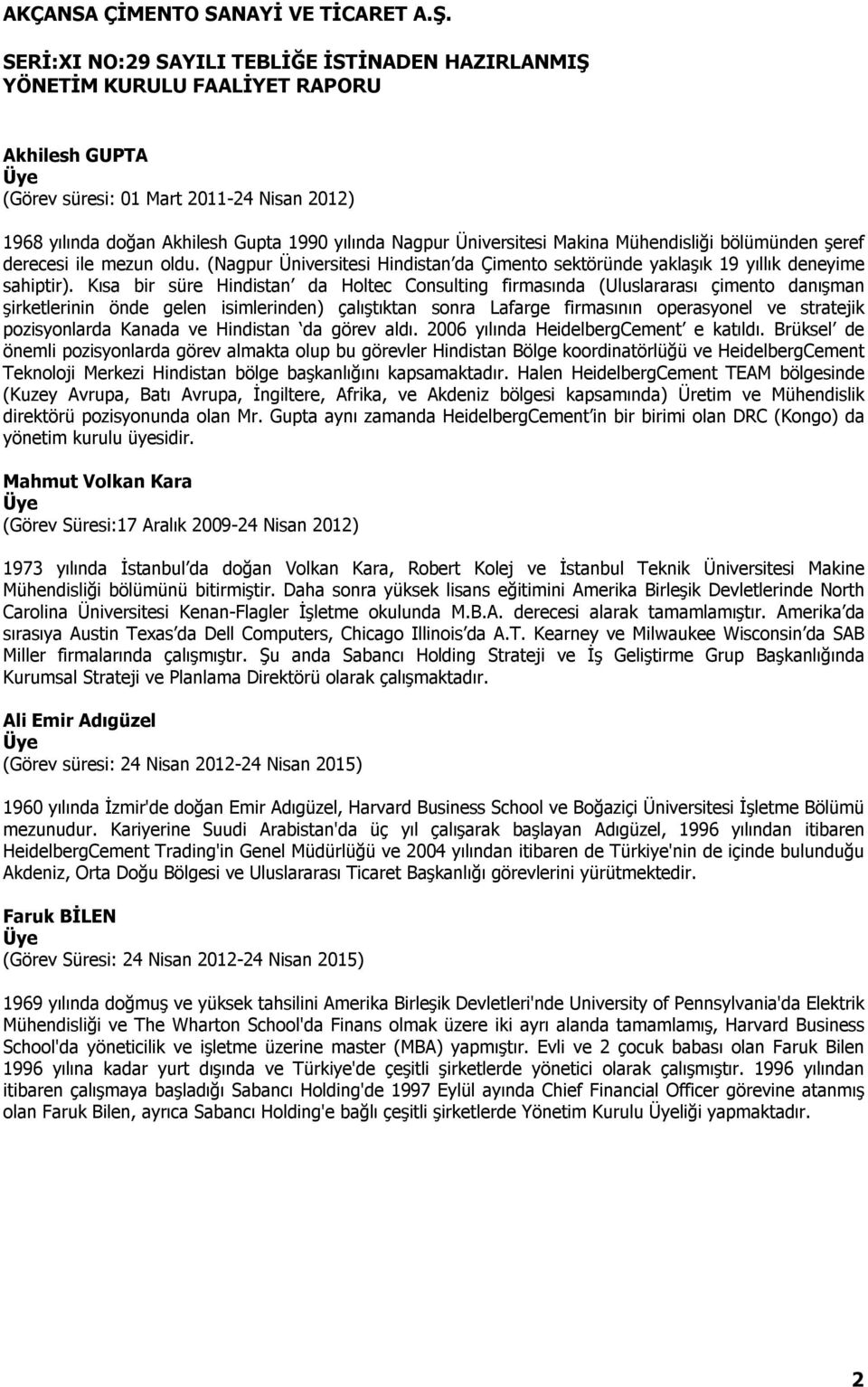 Kısa bir süre Hindistan da Holtec Consulting firmasında (Uluslararası çimento danışman şirketlerinin önde gelen isimlerinden) çalıştıktan sonra Lafarge firmasının operasyonel ve stratejik