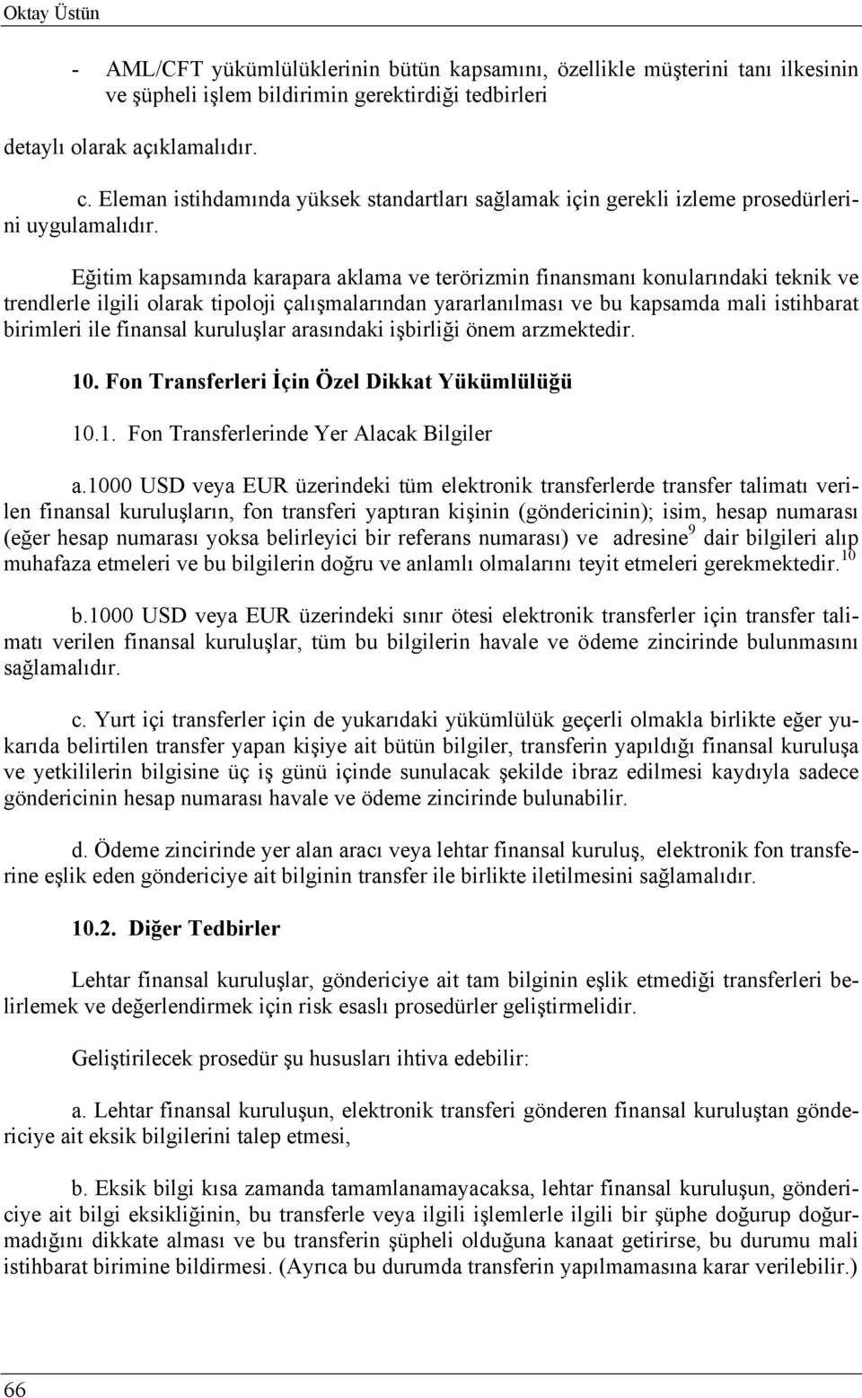 Eğitim kapsamında karapara aklama ve terörizmin finansmanı konularındaki teknik ve trendlerle ilgili olarak tipoloji çalışmalarından yararlanılması ve bu kapsamda mali istihbarat birimleri ile