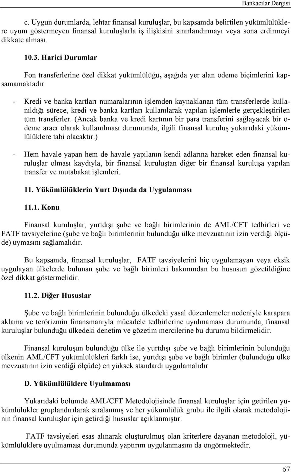 Harici Durumlar Fon transferlerine özel dikkat yükümlülüğü, aşağıda yer alan ödeme biçimlerini kapsamamaktadır.