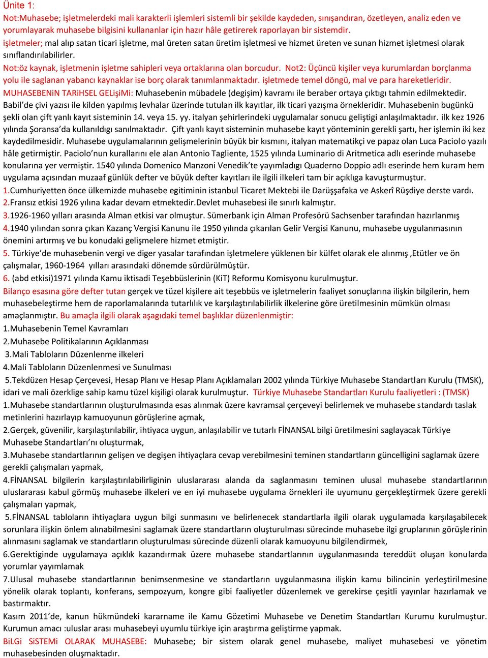 Not:öz kaynak, işletmenin işletme sahipleri veya ortaklarına olan borcudur. Not2: Üçüncü kişiler veya kurumlardan borçlanma yolu ile saglanan yabancı kaynaklar ise borç olarak tanımlanmaktadır.