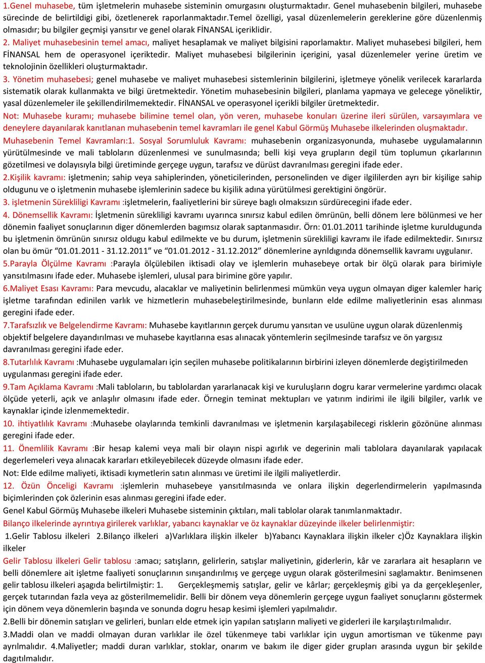 Maliyet muhasebesinin temel amacı, maliyet hesaplamak ve maliyet bilgisini raporlamaktır. Maliyet muhasebesi bilgileri, hem FİNANSAL hem de operasyonel içeriktedir.