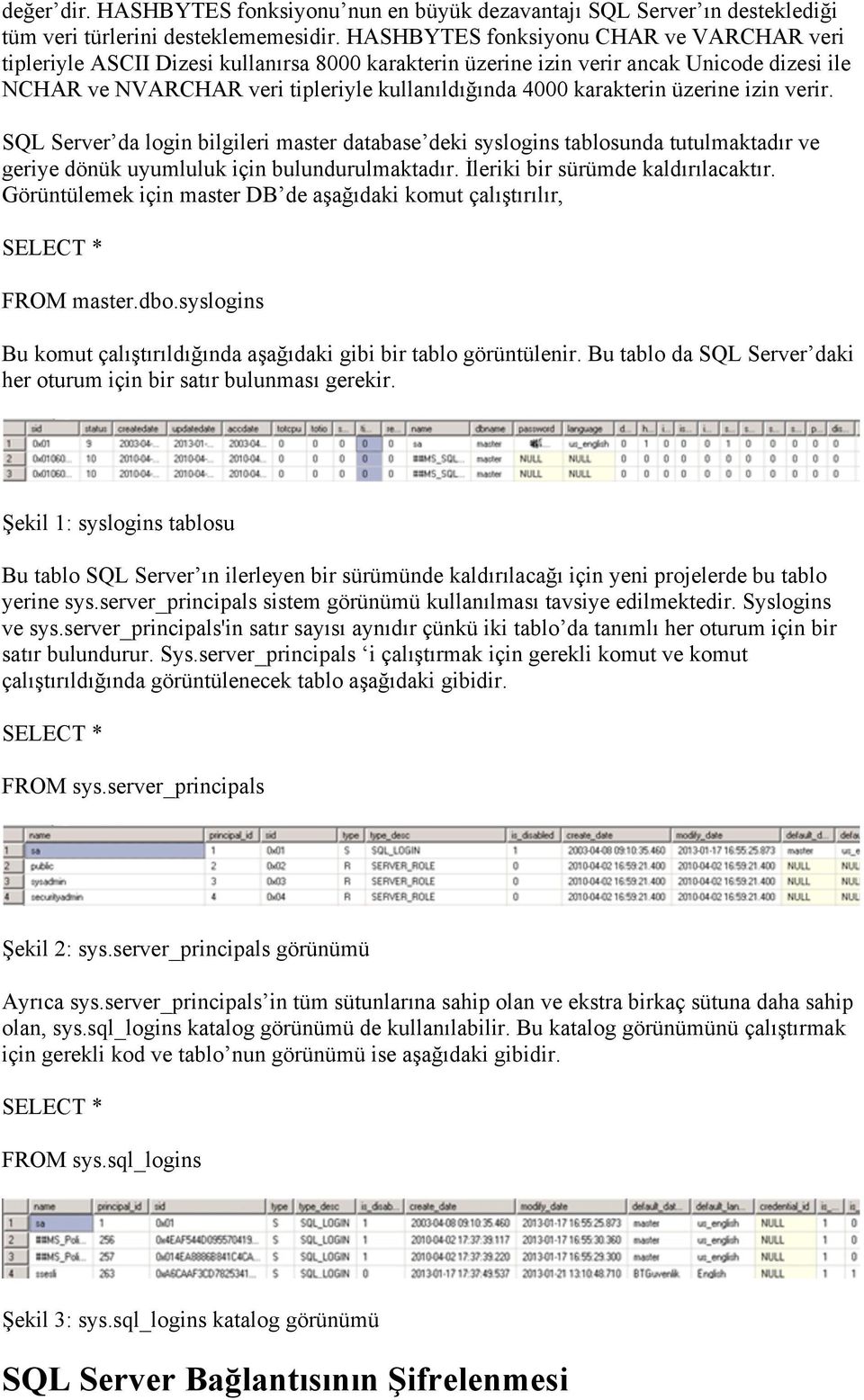 karakterin üzerine izin verir. SQL Server da login bilgileri master database deki syslogins tablosunda tutulmaktadır ve geriye dönük uyumluluk için bulundurulmaktadır.