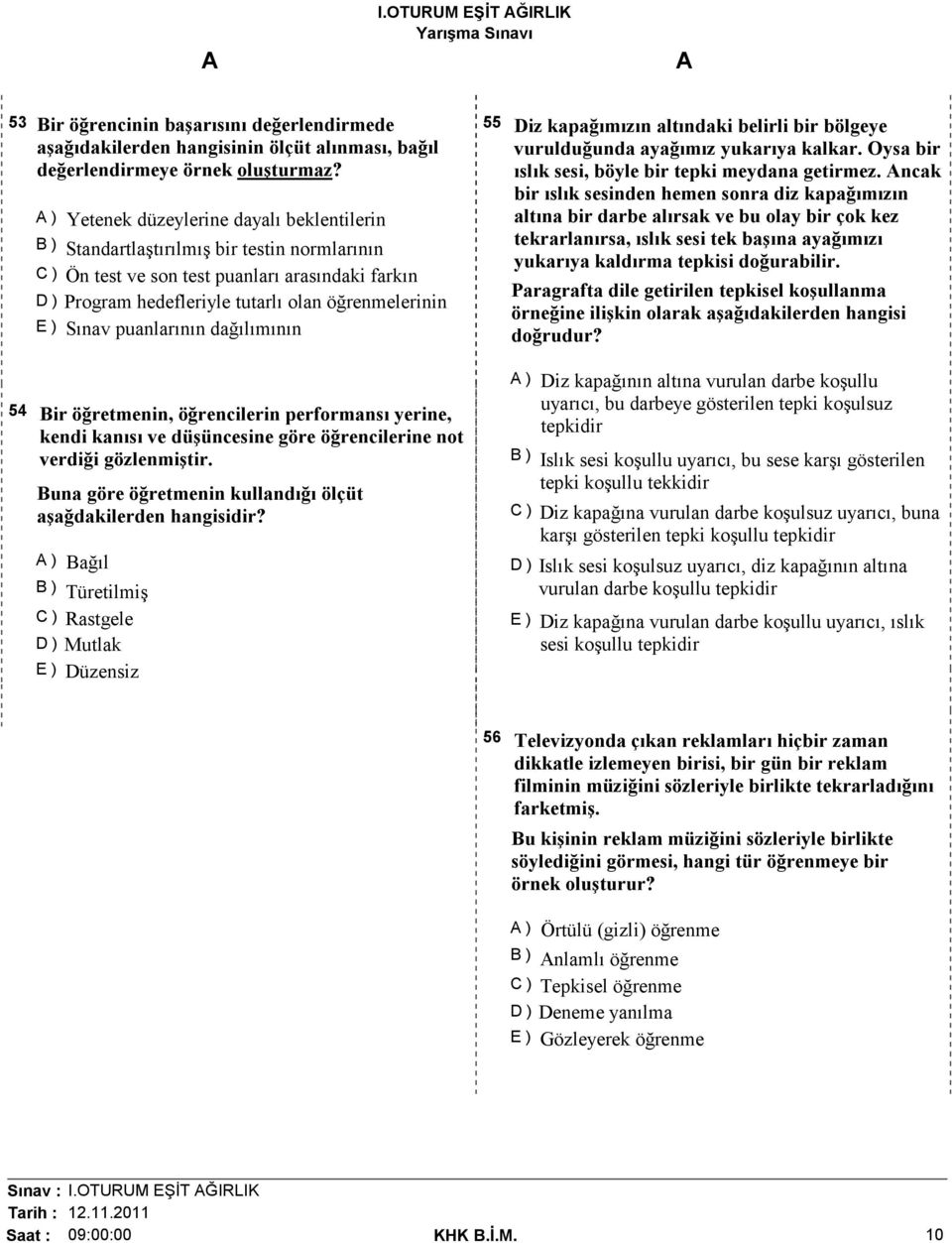 Sınav puanlarının dağılımının 54 Bir öğretmenin, öğrencilerin performansı yerine, kendi kanısı ve düşüncesine göre öğrencilerine not verdiği gözlenmiştir.