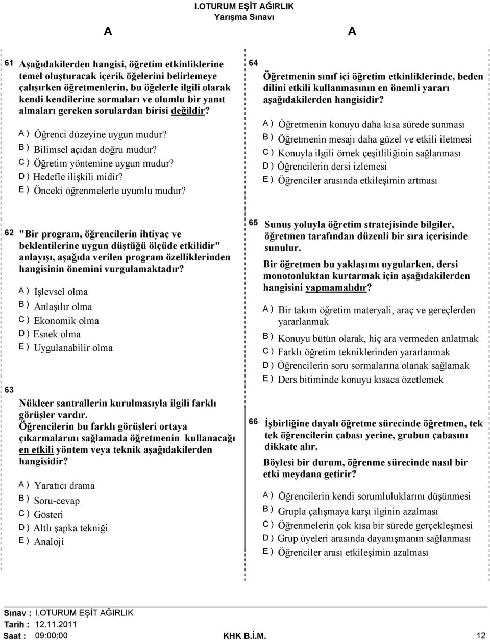 E ) Önceki öğrenmelerle uyumlu mudur? 64 Öğretmenin sınıf içi öğretim etkinliklerinde, beden dilini etkili kullanmasının en önemli yararı aşağıdakilerden hangisidir?