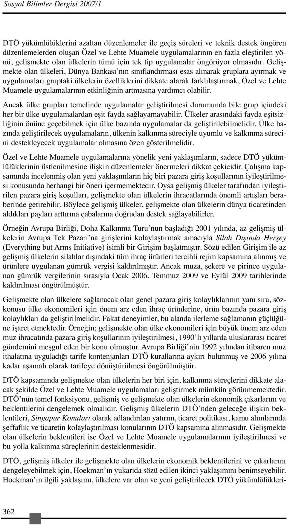 Gelişmekte olan ülkeleri, Dünya Bankası nın sınıflandırması esas alınarak gruplara ayırmak ve uygulamaları gruptaki ülkelerin özelliklerini dikkate alarak farklılaştırmak, Özel ve Lehte Muamele