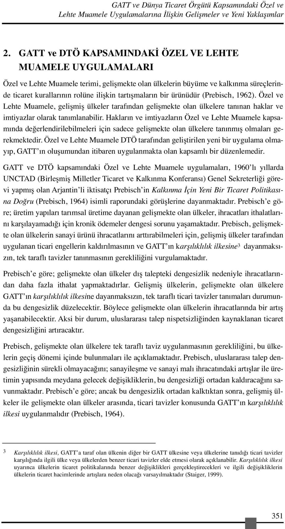 bir ürünüdür (Prebisch, 1962). Özel ve Lehte Muamele, gelişmiş ülkeler tarafından gelişmekte olan ülkelere tanınan haklar ve imtiyazlar olarak tanımlanabilir.